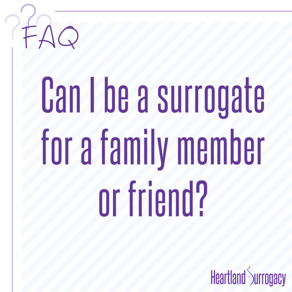 Be a surrogate for a family member or friend
